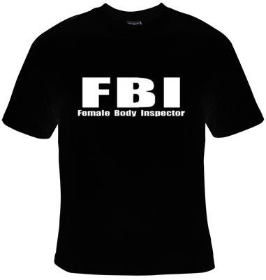 Tshirts: Fbi Female Body Inspector F B I Unique Cool Funny Humorous Clothes Tshirts Tees